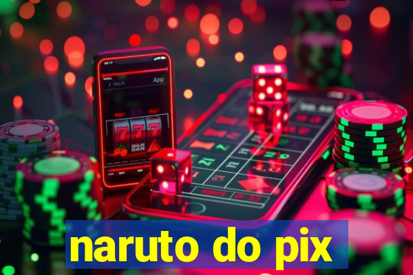 naruto do pix